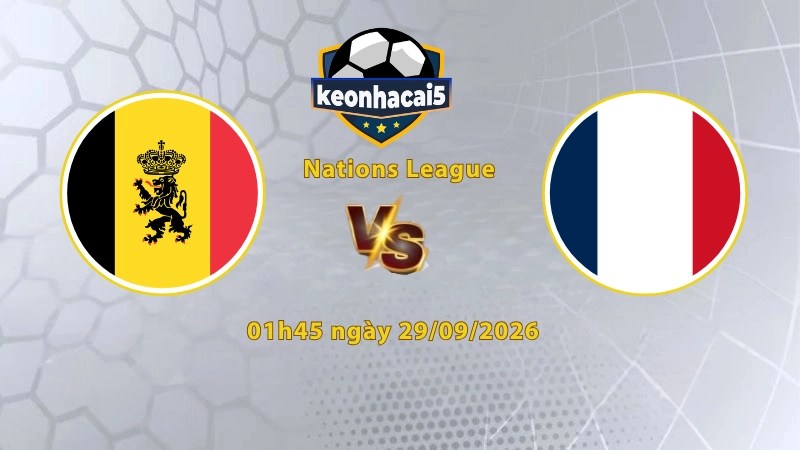 Soi kèo Bỉ vs Pháp, 01h45 ngày 29/09, UEFA Nations League 2026/27: Chủ nhà lợi thế