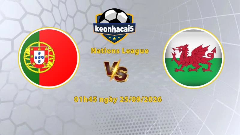 Soi kèo Bồ Đào Nha vs Wales, 01h45 ngày 25/09, UEFA Nations League 2026/27: Khởi đầu mới thuận lợi
