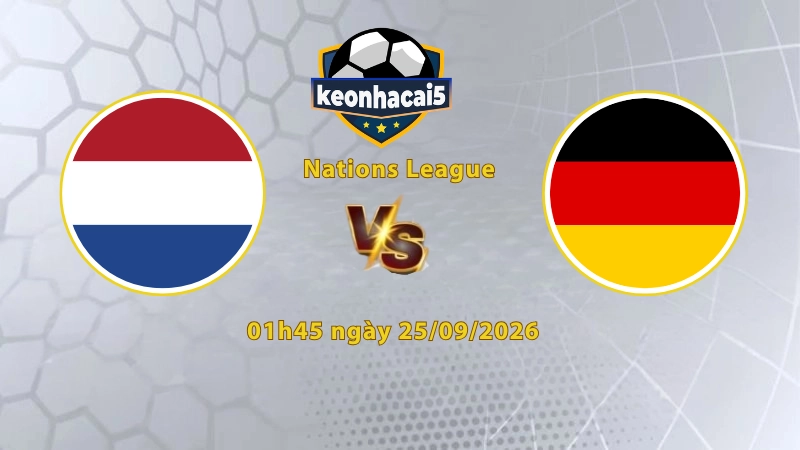 Soi kèo Hà Lan vs Đức, 01h45 ngày 25/09, UEFA Nations League 2026/27: Xe tăng lấy lại vị thế