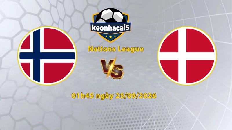Soi kèo Na Uy vs Đan Mạch, 01h45 ngày 25/09, UEFA Nations League 2026/27: Haaland nghênh chiến