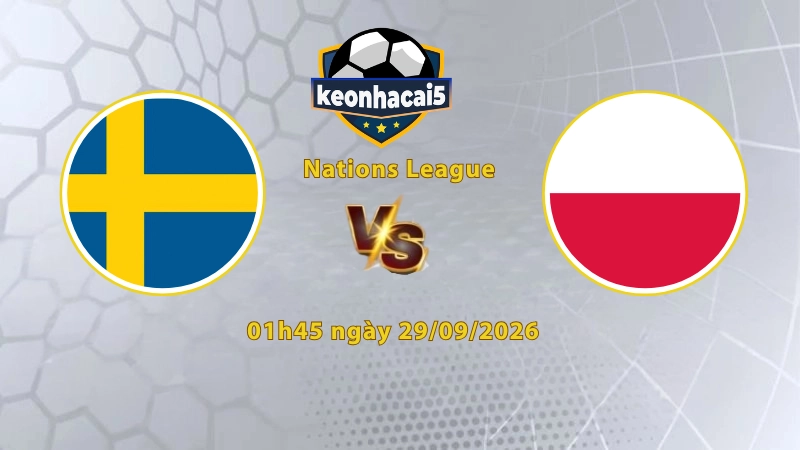 Soi kèo Thụy Điển vs Ba Lan, 01h45 ngày 29/09, UEFA Nations League 2026/27: Chủ nhà lợi thế