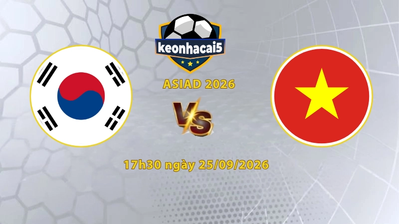 Soi kèo U23 Hàn Quốc vs U23 Việt Nam, 17h30 ngày 25/09, ASIAD 2026: Sẵn sàng cho cơn địa chấn