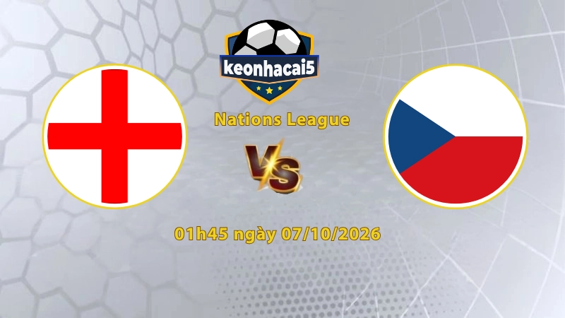 Soi kèo Anh vs CH Séc, 01h45 ngày 07/10, UEFA Nations League 2026/27: 3 điểm dễ dàng cho chủ nhà