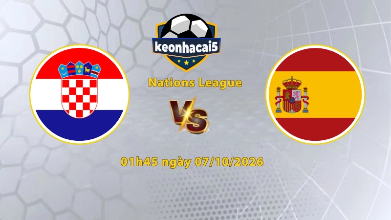 Soi kèo Croatia vs Tây Ban Nha, 01h45 ngày 07/10, UEFA Nations League 2026/27: Khách áp đảo
