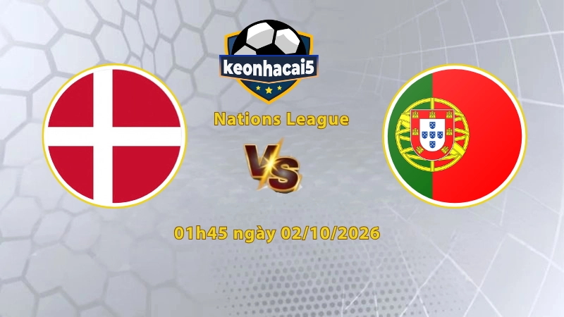 Soi kèo Đan Mạch vs Bồ Đào Nha, 01h45 ngày 02/10, UEFA Nations League 2026/27: Khách tiếp đà thăng hoa