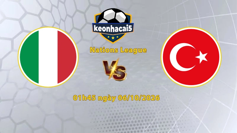 Soi kèo Italia vs Thổ Nhĩ Kỳ, 01h45 ngày 06/10, UEFA Nations League 2026/27: Chủ nhà tiếp tục thăng hoa