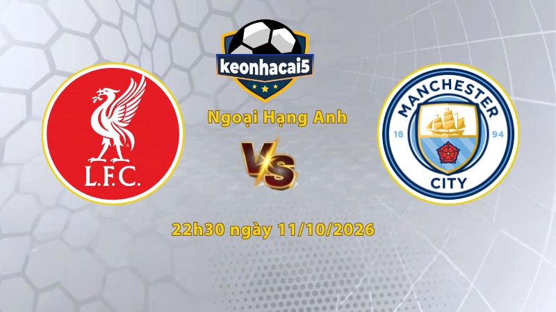Soi kèo Liverpool vs Man City, 22h30 ngày 11/10, Ngoại Hạng Anh 2026/27: Chủ nhà tay trắng