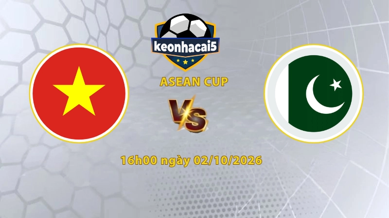 Soi kèo Việt Nam vs Pakistan, 16h00 ngày 02/10, FIFA ASEAN Cup 2026: Việt Nam xốc lại tinh thần